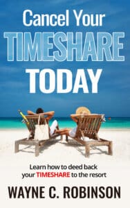 Cancel Your Timeshare Today: Learn How to Deed Back Your Timeshare to The Resort book cover by Wayne C. Robinson